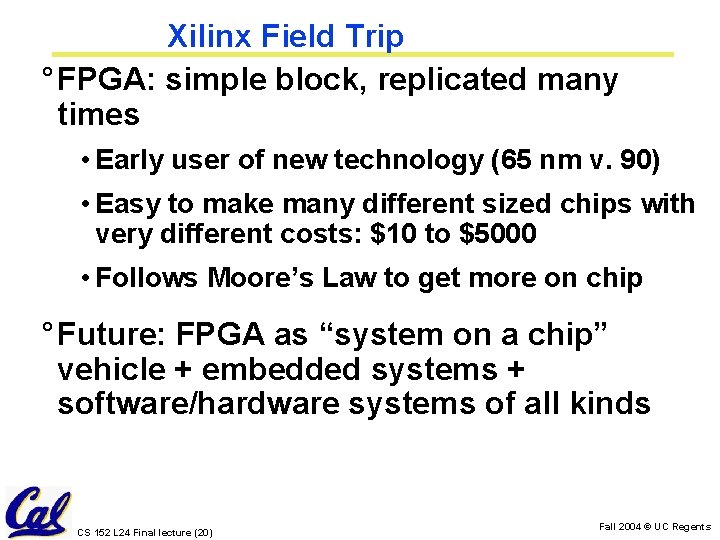 Xilinx Field Trip ° FPGA: simple block, replicated many times • Early user of