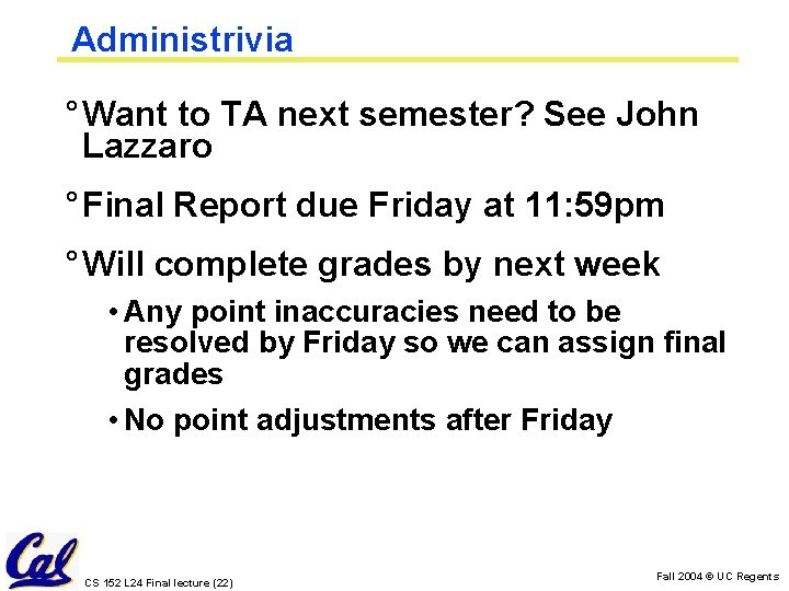 Administrivia ° Want to TA next semester? See John Lazzaro ° Final Report due