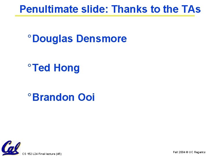 Penultimate slide: Thanks to the TAs ° Douglas Densmore ° Ted Hong ° Brandon