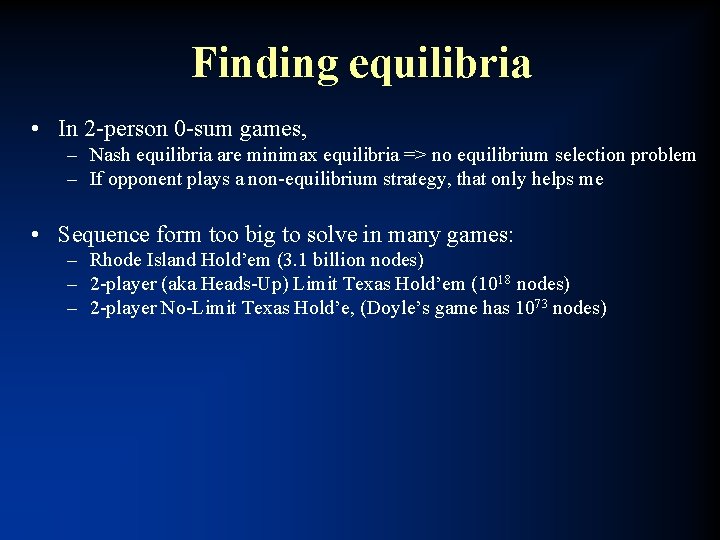 Finding equilibria • In 2 -person 0 -sum games, – Nash equilibria are minimax