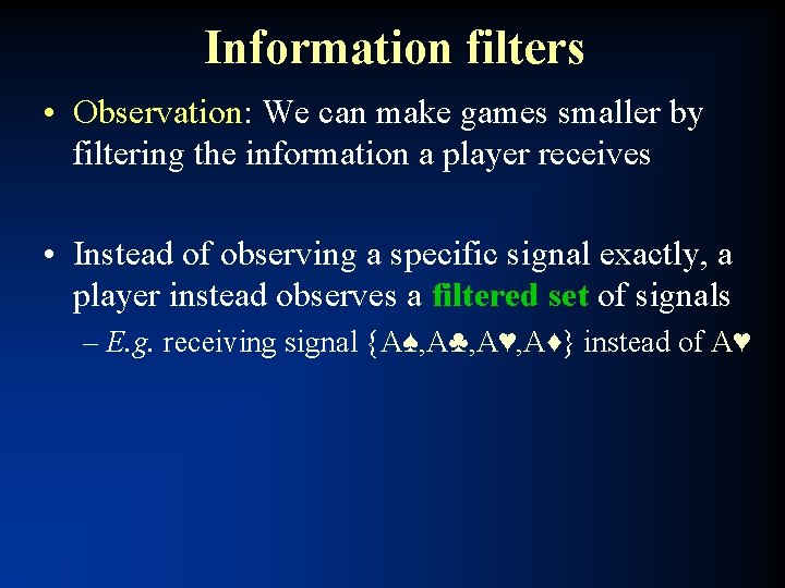 Information filters • Observation: We can make games smaller by filtering the information a