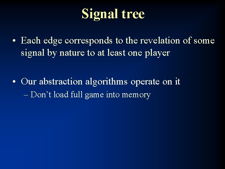 Signal tree • Each edge corresponds to the revelation of some signal by nature