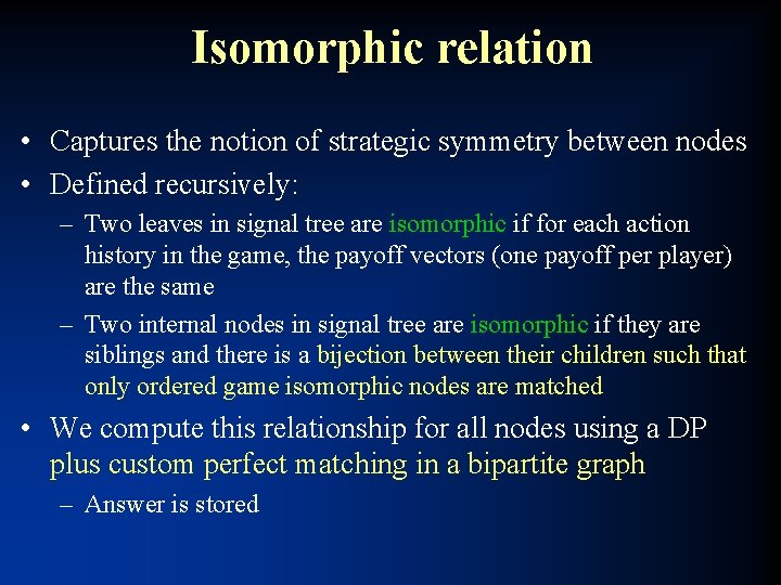 Isomorphic relation • Captures the notion of strategic symmetry between nodes • Defined recursively:
