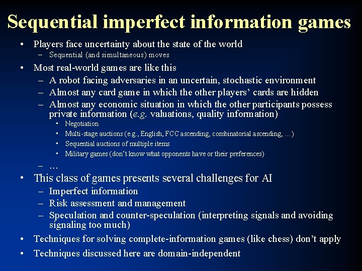 Sequential imperfect information games • Players face uncertainty about the state of the world