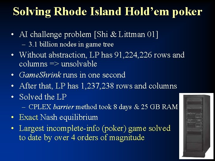 Solving Rhode Island Hold’em poker • AI challenge problem [Shi & Littman 01] –