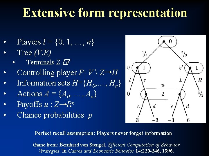 Extensive form representation • • Players I = {0, 1, …, n} Tree (V,