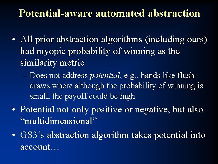 Potential-aware automated abstraction • All prior abstraction algorithms (including ours) had myopic probability of