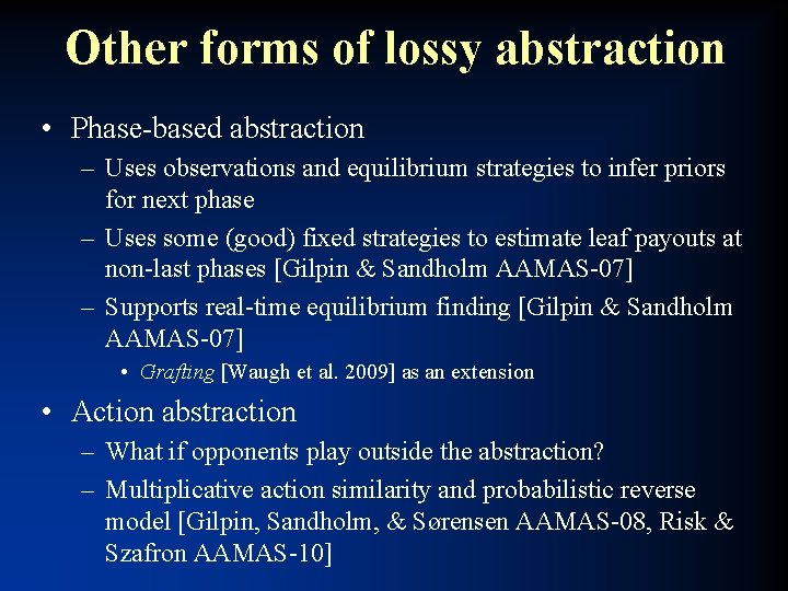 Other forms of lossy abstraction • Phase-based abstraction – Uses observations and equilibrium strategies