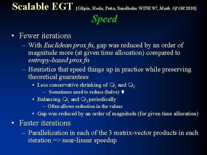 Scalable EGT [Gilpin, Hoda, Peña, Sandholm WINE’ 07, Math. Of OR 2010] Speed •