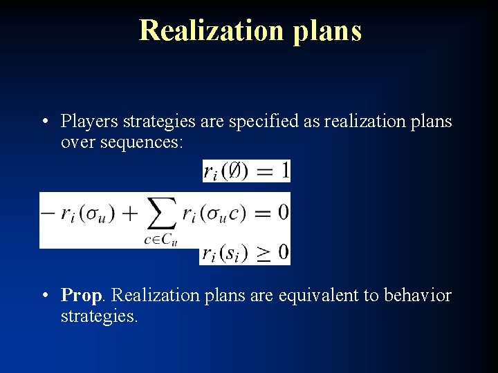 Realization plans • Players strategies are specified as realization plans over sequences: • Prop.