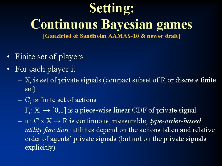 Setting: Continuous Bayesian games [Ganzfried & Sandholm AAMAS-10 & newer draft] • Finite set