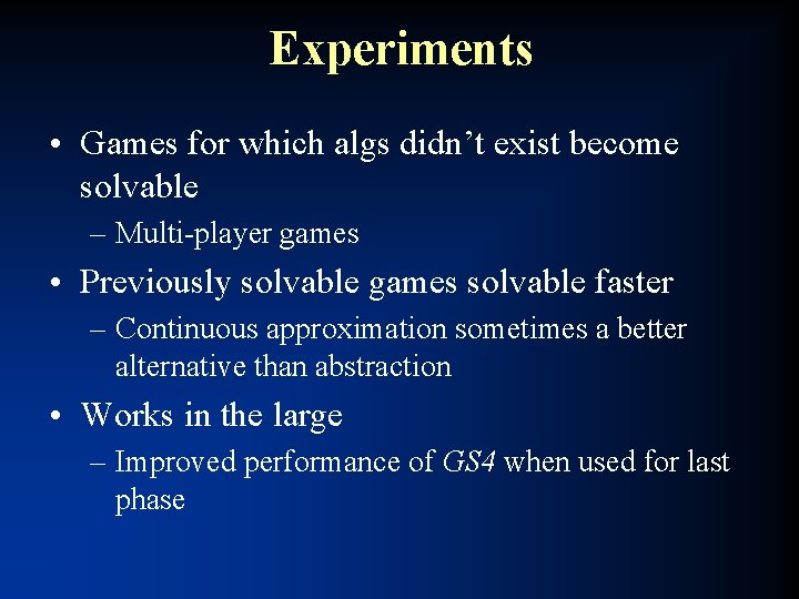Experiments • Games for which algs didn’t exist become solvable – Multi-player games •