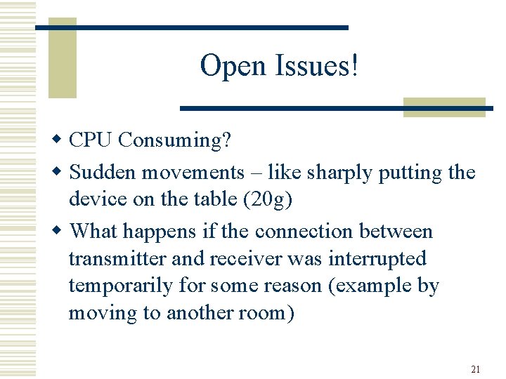 Open Issues! w CPU Consuming? w Sudden movements – like sharply putting the device