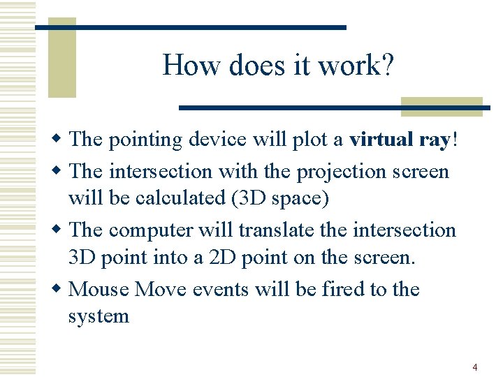 How does it work? w The pointing device will plot a virtual ray! w