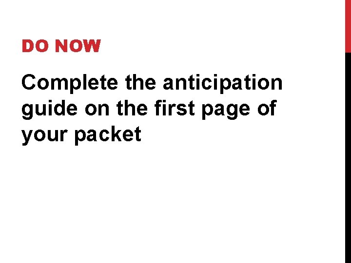 DO NOW Complete the anticipation guide on the first page of your packet 