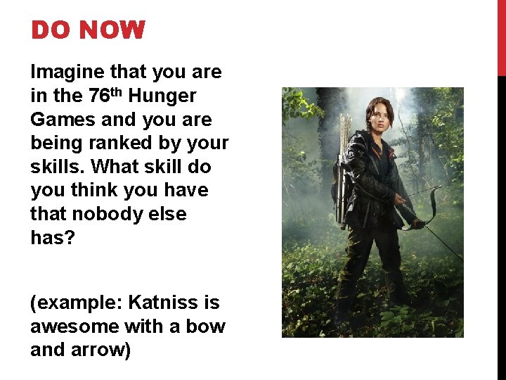 DO NOW Imagine that you are in the 76 th Hunger Games and you