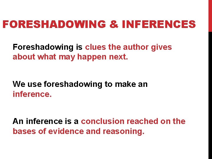 FORESHADOWING & INFERENCES Foreshadowing is clues the author gives about what may happen next.