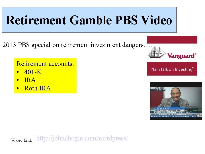 Retirement Gamble PBS Video 2013 PBS special on retirement investment dangers…. Retirement accounts: •