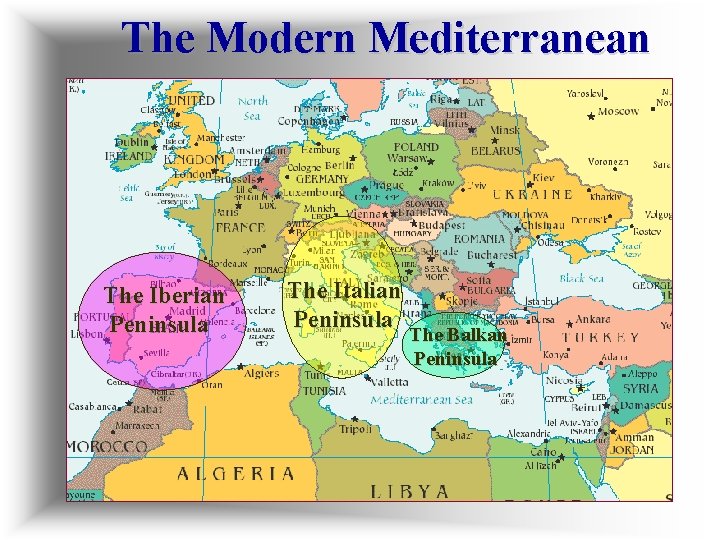 The Modern Mediterranean The Iberian Peninsula The Italian Peninsula The Balkan Peninsula 