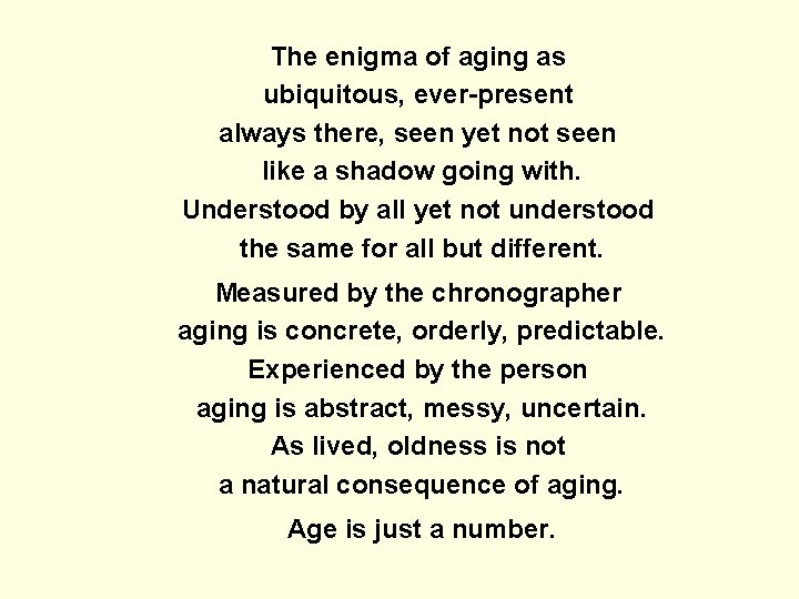 The enigma of aging as ubiquitous, ever-present always there, seen yet not seen like