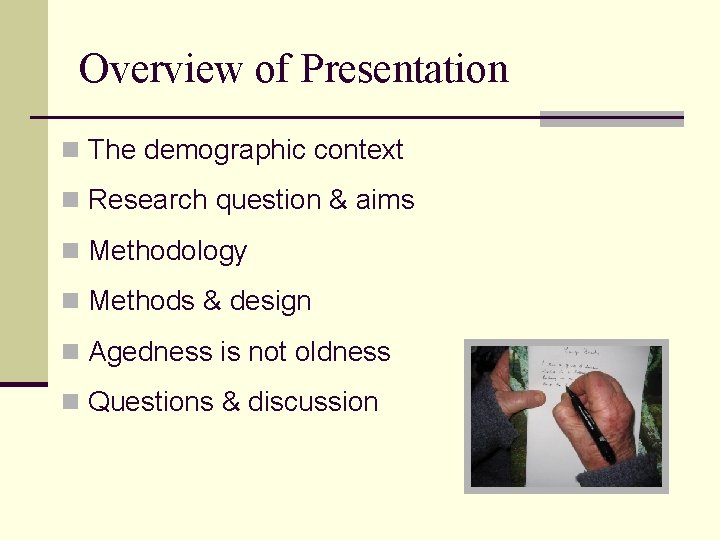 Overview of Presentation n The demographic context n Research question & aims n Methodology