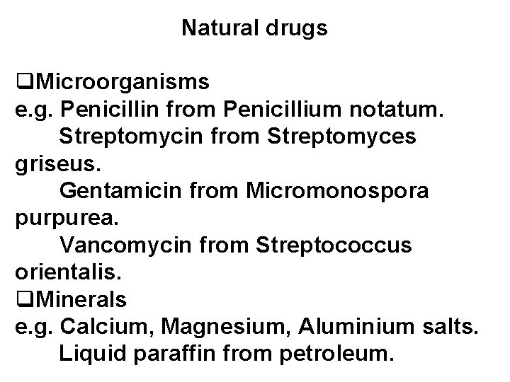 Natural drugs q. Microorganisms e. g. Penicillin from Penicillium notatum. Streptomycin from Streptomyces griseus.