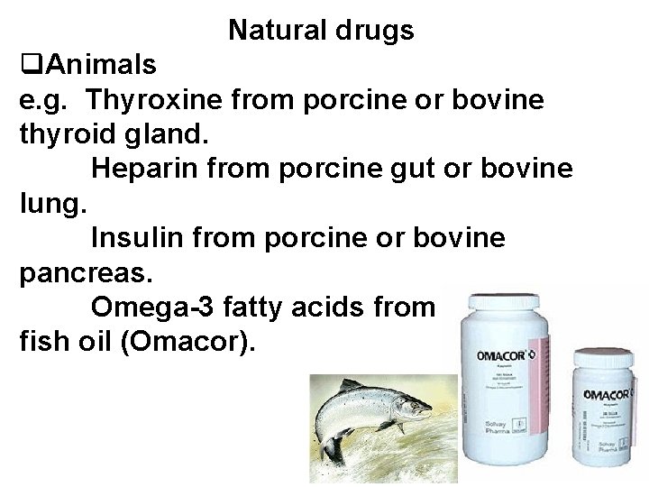 Natural drugs q. Animals e. g. Thyroxine from porcine or bovine thyroid gland. Heparin