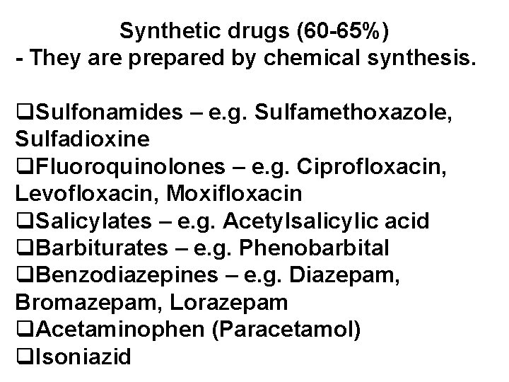 Synthetic drugs (60 -65%) - They are prepared by chemical synthesis. q. Sulfonamides –