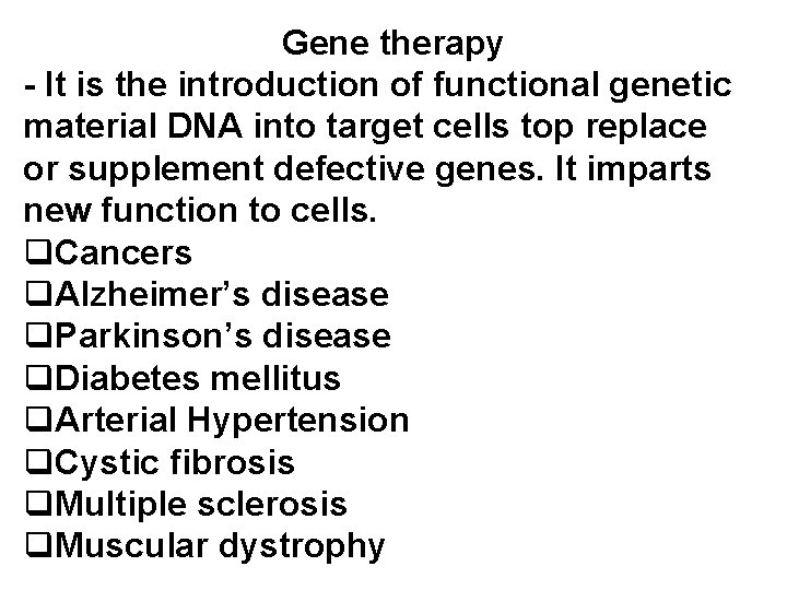 Gene therapy - It is the introduction of functional genetic material DNA into target