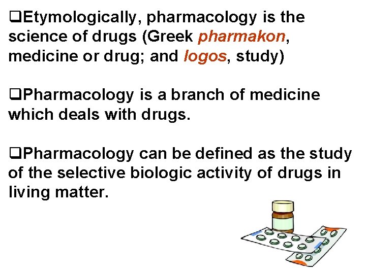 q. Etymologically, pharmacology is the science of drugs (Greek pharmakon, medicine or drug; and