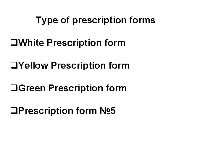  Type of prescription forms q. White Prescription form q. Yellow Prescription form q.