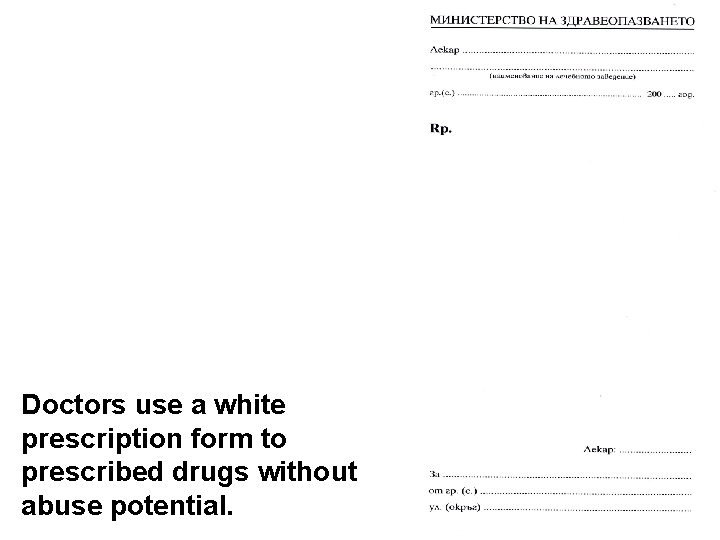 Doctors use a white prescription form to prescribed drugs without abuse potential. 