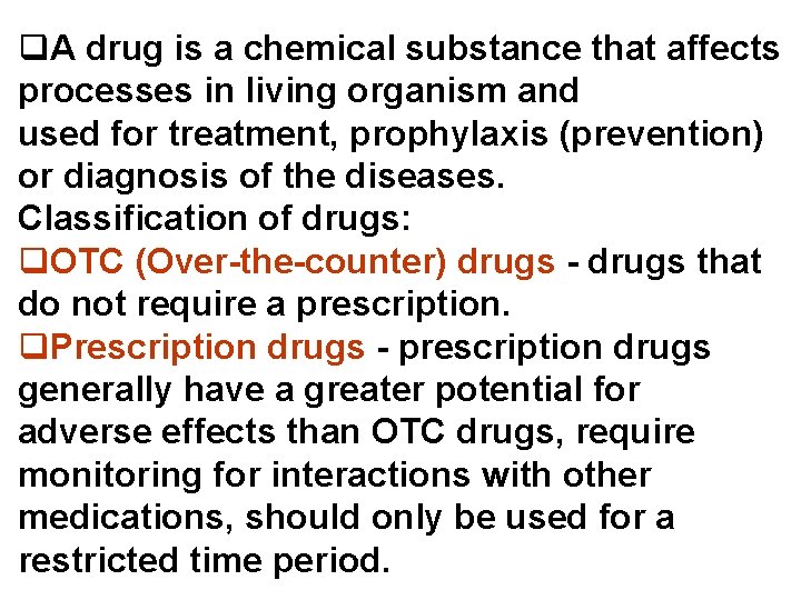 q. A drug is a chemical substance that affects processes in living organism and