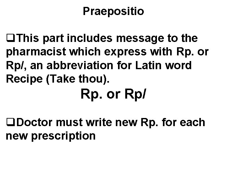 Praepositio q. This part includes message to the pharmacist which express with Rp. or