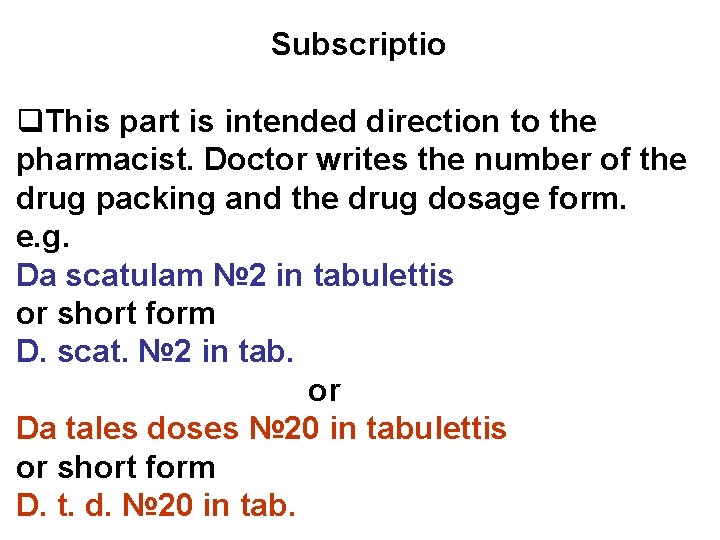 Subscriptio q. This part is intended direction to the pharmacist. Doctor writes the number
