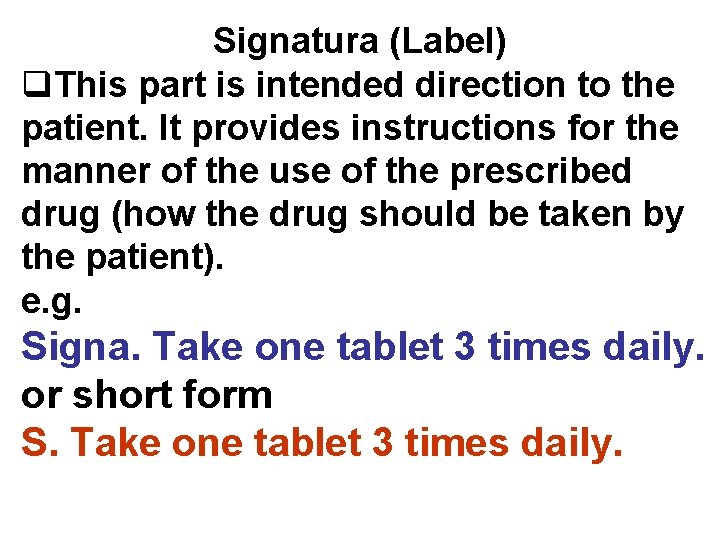 Signatura (Label) q. This part is intended direction to the patient. It provides instructions