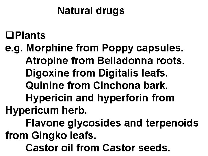  Natural drugs q. Plants e. g. Morphine from Poppy capsules. Atropine from Belladonna