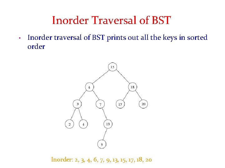 Inorder Traversal of BST • Inorder traversal of BST prints out all the keys
