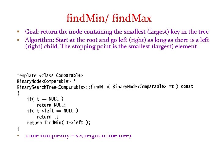 find. Min/ find. Max § Goal: return the node containing the smallest (largest) key