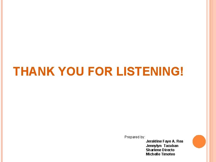 THANK YOU FOR LISTENING! Prepared by: Jeraldine Faye A. Rea Jennylyn Tacuban Sharlene Directo