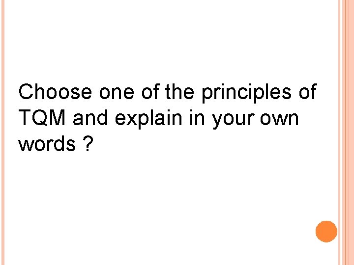 Choose one of the principles of TQM and explain in your own words ?