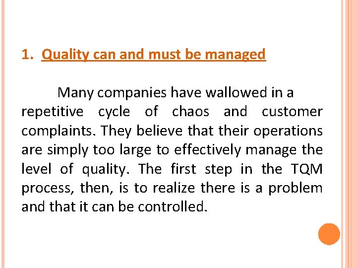 1. Quality can and must be managed Many companies have wallowed in a repetitive