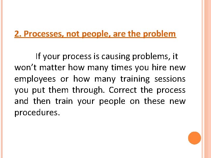 2. Processes, not people, are the problem If your process is causing problems, it