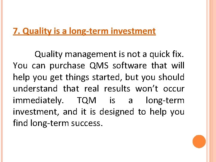 7. Quality is a long-term investment Quality management is not a quick fix. You