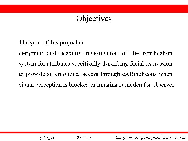 Objectives The goal of this project is designing and usability investigation of the sonification