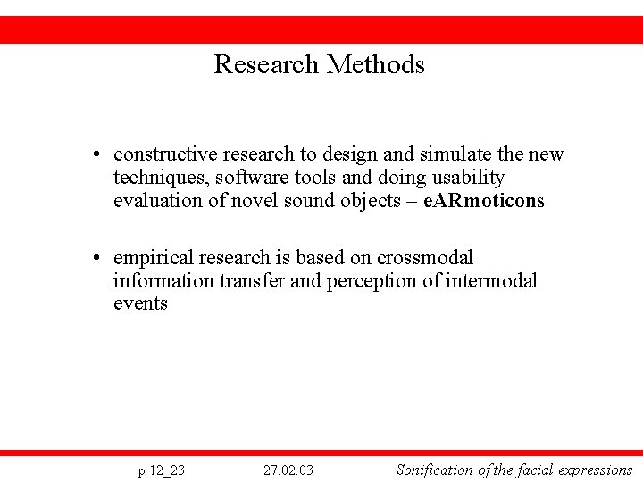 Research Methods • constructive research to design and simulate the new techniques, software tools