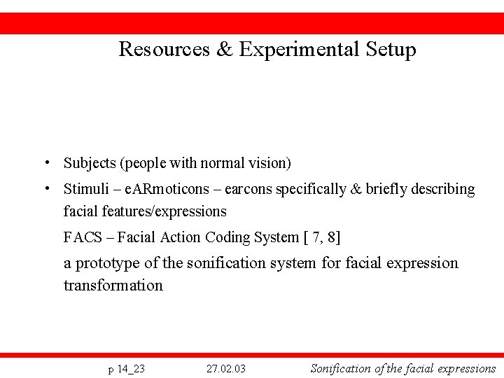 Resources & Experimental Setup • Subjects (people with normal vision) • Stimuli – e.