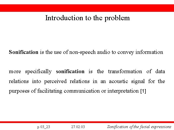 Introduction to the problem Sonification is the use of non-speech audio to convey information