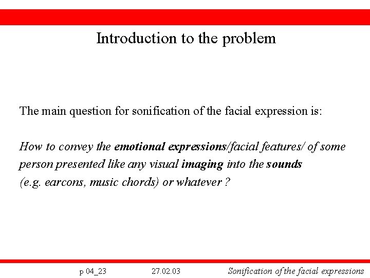 Introduction to the problem The main question for sonification of the facial expression is: