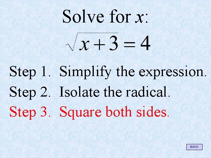 Solve for x: Step 1. Simplify the expression. Step 2. Isolate the radical. Step